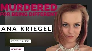 Murdered For Being Different: Ana Kriegel | TRUE CRIME (22)