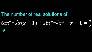 The number of real solutions of 〖tan〗^(-1) √(x(x+1))+〖sin〗^(-1) √(x^2+x+1)=π/2 is