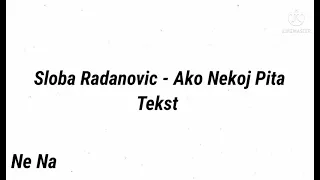 Sloba Radanovic - Ako Neko Pita ( Tekst )