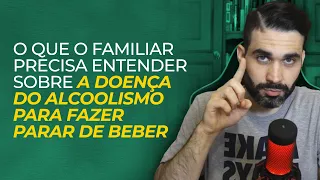 O que você familiar precisa entender sobre o alcoolismo para fazer quem você ama parar de beber