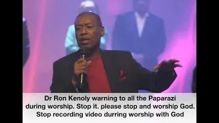 Dr Ron Kenoly warning to all the Paparazi  during worship