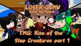 Loser GCMV - TMG: Rise of the Step Creatures part 1 - song by Neoni
