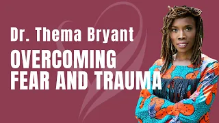 Overcoming Fear And Trauma To Reclaim Your Whole Authentic Self with Dr. Thema Bryant | Koya Webb