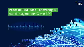 Aan de slag met de “G’ van ESG | RSM Pulse Podcast | Aflevering 13