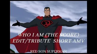 Red Son Superman Short AMV/MMV Edit/Tribute - Who I Am (The Score)