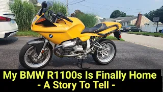 My BMW R1100s Is Finally Home - A Story To Tell