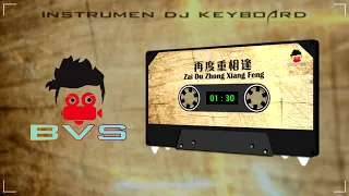 再度重相逢 Zai Du Zhong Xiang Feng - Instrumen DJ Keyboard