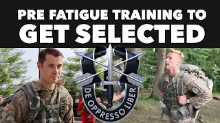 PREFATIGUE TRAINING FOR SELECTION | GREEN BERET, RANGER, SEAL, PJ TRAINING TIPS