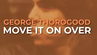 George Thorogood And The Destroyers - Move It On Over (Official Audio)