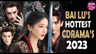 💥Bai Lu's Hottest Drama This 2023 you shouldn't miss💥