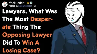 Desperate Things The Opposing Lawyer Did To Win A Losing Case [AskReddit]