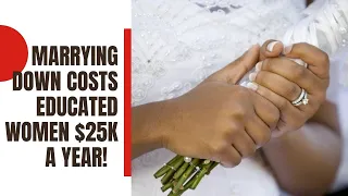 ARE BLK WOMEN MARRYING DOWN OR GETTING WHAT THEY'RE WORTH?