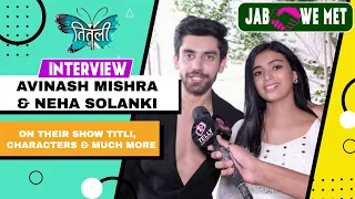 Jab We Met with Titli Stars Avinash Mishra & Neha Solanki |1st Meet, Friendship & On Sets Fun & More