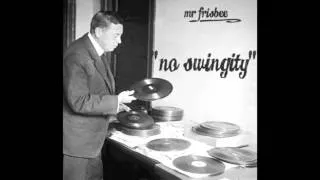 Mr. Frisbee - No Swingity