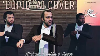 Michael, Franklin and Trevor singing 'Cupid' AI Cover (GTA 5 Version)