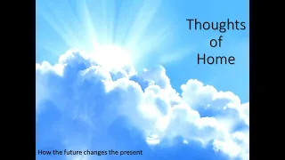 Thoughts of Home: How the future changes the present