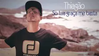 Thiagão  - So tua Graça Me Basta