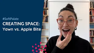 Creating vocal SPACE: Yawn vs. Apple Bite