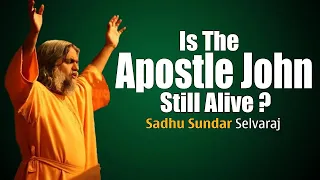 Sadhu Sundar Selvaraj ✝️ Is The Apostle John Still Alive