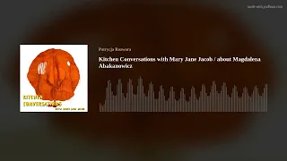 Kitchen Conversations with Mary Jane Jacob / about Magdalena Abakanowicz