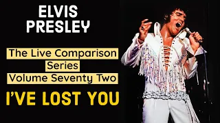 Elvis Presley - I've Lost You - The Live Comparison Series - Volume Seventy Two