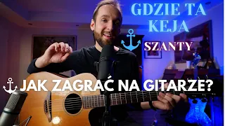 GDZIE TA KEJA (SZANTA) - JAK ZAGRAĆ NA GITARZE? (AKORDY, TEKST, BICIE AKORDOWE)