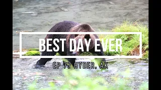 Best Day Ever Ep 77 Hyder, AK