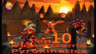 🔥Top 10 Video Game Pyrokinetics💥- 3rd Anniversary Special 🥉