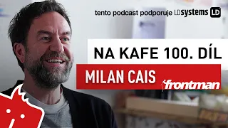 Na kafe s Davidem Pomahačem #100: Milan Cais