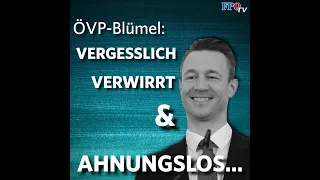 ÖVP-Blümel: Vergesslich, verwirrt & ahnungslos…
