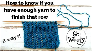 Tips for knitters 2: How to know if I have enough yarn to finish that row? (2 ways) - So Woolly