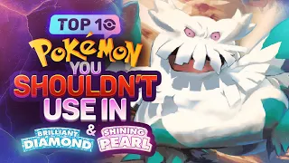 Top 10 Pokémon YOU SHOULDN'T USE in Pokémon Brilliant Diamond & Shining Pearl