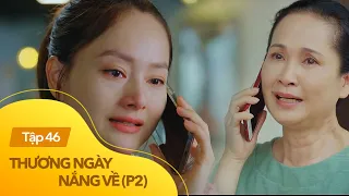 Thương ngày nắng về phần 2 tập 46 | Mẹ chồng hối hận, rơi nước mắt xin lỗi con dâu cũ