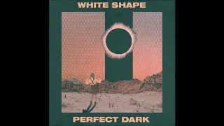 White Shape - Perfect Dark (Full Album)