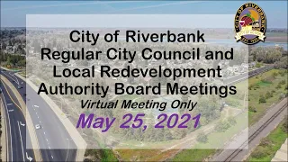 May 25, 2021 Riverbank City Council & LRA Board Meeting