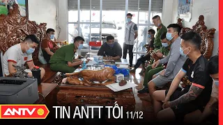 Tin an ninh trật tự nóng mới nhất 24h tối 11/12/2022 | Tin tức thời sự Việt Nam mới nhất | ANTV