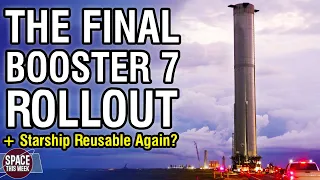 SpaceX Starship Reusable Again, Booster 7 Final Rollout, Triple Falcon 9, Electron, Atlas V & more!