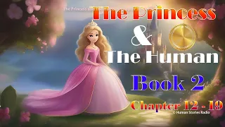 The Princess and The Human | Book 2 Chapter 12 to 19  - Audio Online