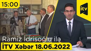 İTV Xəbər - 18.06.2022 (15:00)