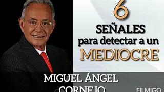 MIGUEL ÁNGEL CORNEJO|| 6 señales para detectar a un MEDIOCRE en cualquier MOMENTO