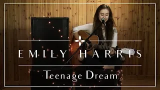 Teenage Dream (Cover) - Emily Harris