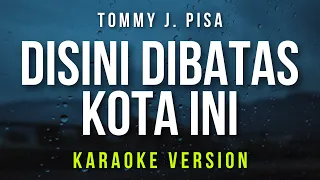 Disini Dibatas Kota Ini - Tommy J. Pisa (Karaoke)