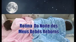 ROTINA DA NOITE DOS MEUS BEBÊS REBORNS🌙✨