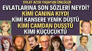 Evlat Acısı Yaşayan Ünlüler | Evlatlarının Ardından Neler Söylediler?