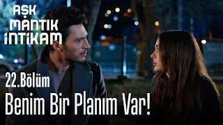 Benim bir planım var! - Aşk Mantık İntikam 22. Bölüm