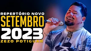 ZEZO POTIGUAR SETEMBRO 2023 REPERTÓRIO NOVO ATUALIZADO