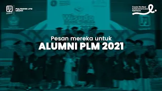 Pesan mereka untuk Alumni PLM Tahun 2021