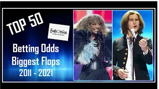 TOP 50 | Biggest Flops | Betting Odds vs. Results | Eurovision 2011 - 2021 Grand Finals