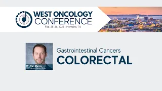 2022 West Oncology Conference | Gastrointestinal Cancers | Colorectal Session