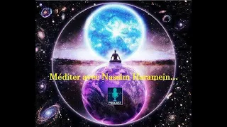 Méditer avec Nassim Haramein